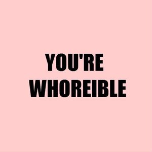 Your'e  Whoreible.jpg