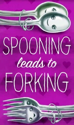 spooningleadstoforking.jpg