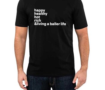 happy-healthy-hot-rich-living-a-baller-life-shirt.jpg