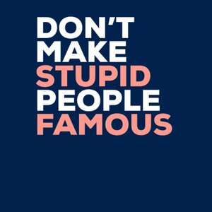 dont-make-stupid-people-famous-protest-mens-t-shirt.jpg