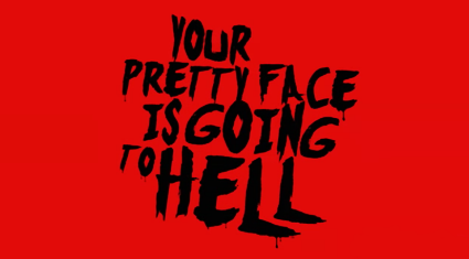 Your_Pretty_Face_is_Going_to_Hell.png