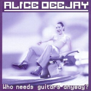 alice_deejay_-_who_needs_guitars_anyway.jpg