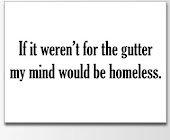 gutter-my-mind-would-be-homeless.jpg