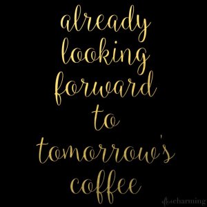 Already-looking-forward-to-tomorrows-coffee..jpg