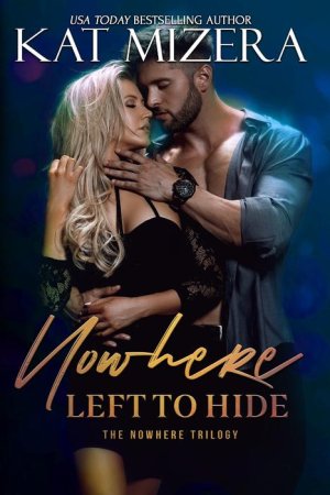 Nowhere Left to Hide - Kat Mizera_ USA Today Bestselling Author. To Read. Contemporary Romance.jpg