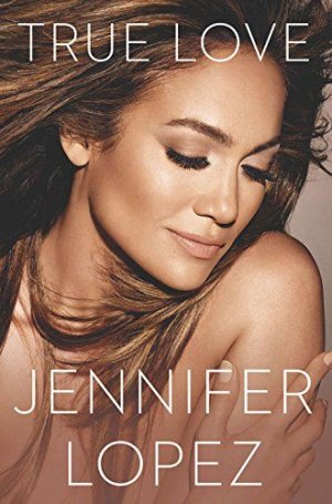 True Love by Jennifer Lopez 0451468686 9780451468680.jpeg.jpg