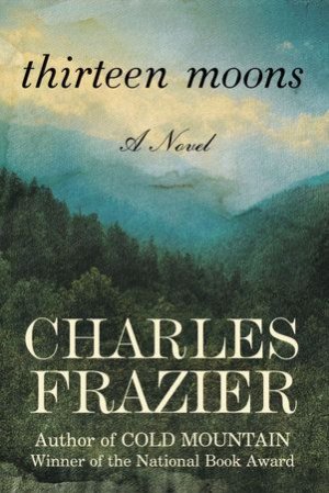 Thirteen Moons by Charles Frazier_ 9780812967586 _ PenguinRandomHouse_com_ Books.jpeg.jpg