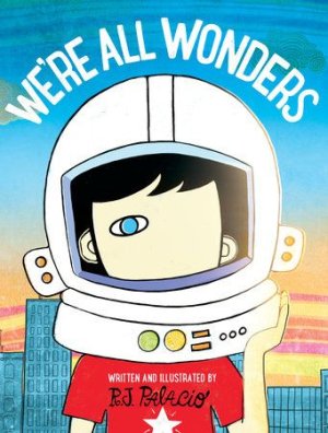 We're All Wonders by R_ J. Palacio_ 9781524766498 _ PenguinRandomHouse.com_ Books.jpg