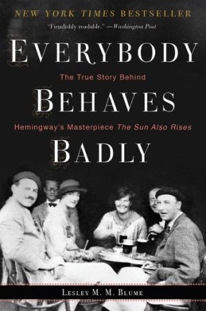 Everybody Behaves Badly_ The True Story Behind Hemingway's _.jpeg.jpg