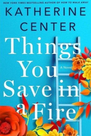 Things You Save In A Fire By Katherine Center_.jpg