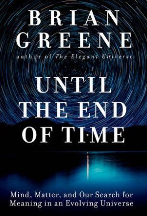 Until the End of Time by Brian Greene_ 9781524731670 _ PenguinRandomHouse_com_ Books.jpeg.jpg