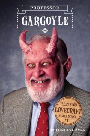 Tales from Lovecraft Middle School #1_ Professor Gargoyle by Charles Gilman 1594745919 978159474.jpg
