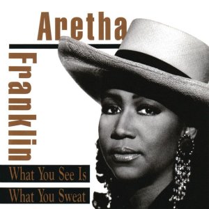 ARETHA FRANKLIN - WHAT YOU SEE IS WHAT YOU SWEAT (1991).jpeg.jpg