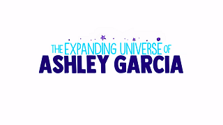 The_Expanding_Universe_of_Ashley_Garcia_Title_Card.png
