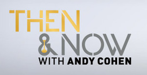 Then_and_Now_with_Andy_Cohen.png
